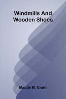 Windmills and wooden shoes 936839766X Book Cover