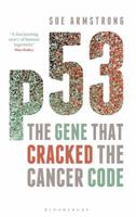 P53: The Gene That Cracked the Cancer Code 1472910516 Book Cover