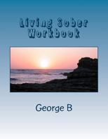 Living Sober Workbook: Some Tips on Living Sober 1499184069 Book Cover