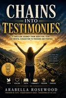 Chains into Testimonies: Finding Freedom from Addiction, Fear, and Mental Exhaustion Through the Transforming Power of God B0H3LPH6KZ Book Cover