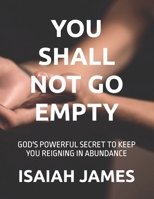 YOU SHALL NOT GO EMPTY B0GPDRSQZN Book Cover