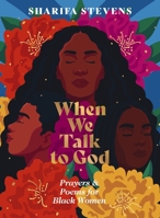 When We Talk to God: Prayers and Poems for Black Women 1400249686 Book Cover