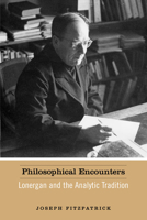 Philosophical Encounters: Lonergan and the Analytic Tradition (Lonergan Studies) 0802048846 Book Cover
