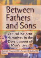 Between Fathers and Sons: Critical Incident Narratives in the Development of Men's Lives 0789015110 Book Cover