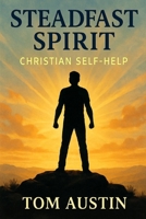 Steadfast Spirit: Christian Self-Help B0FG28M5RN Book Cover