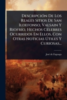 DescripciÃ3n De Los Reales Sitios De San Ildefonso, Valsain Y RiofrÃ-o, Hechos CÃ(c)lebres Ocurridos En Ellos, Con Otras Noticias à tiles Y Curiosas... (Spanish Edition) 1024906205 Book Cover