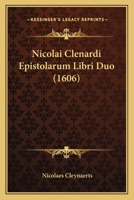 Nicolai Clenardi Epistolarum Libri Duo (1606) 1166188094 Book Cover