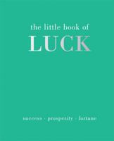 The Little Book of Luck: Success - Prosperity - Fortune 1787133796 Book Cover