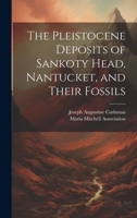 The Pleistocene Deposits of Sankoty Head, Nantucket, and Their Fossils 1021155381 Book Cover