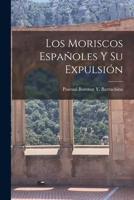 Los Moriscos Españoles Y Su Expulsión 1018447091 Book Cover