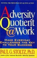 Adversity Quotient @ Work: Make Everyday Challenges the Key to Your Success--Putting the Principles of AQ Into Action 068817759X Book Cover