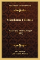 Svenskarne i Illinois. Historiska anteckningar 054884089X Book Cover