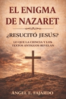 EL ENIGMA DE NAZARET: ¿RESUCITÓ JESÚS? : LO QUE LA CIENCIA Y LOS TEXTOS ANTIGUOS REVELAN (Spanish Edition) B0GNMSQCHZ Book Cover