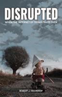 Disrupted: When the Internet of Things Takes Over 9082634236 Book Cover