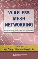 Wireless Mesh Networking: Architectures, Protocols and Standards (Wireless Networks and Mobile Computing) 0849373999 Book Cover