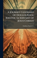 A Journey Godward of Doulos Iesou Kristou (a Servant of Jesus Christ) 1024196208 Book Cover