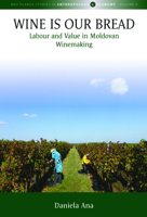 Wine Is Our Bread: Labour and Value in Moldovan Winemaking 1800733410 Book Cover