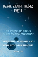 BIZARRE SCIENTIFIC THEORIES – PART III: The universe can erase us without feeling any resentment (Livros em Inglês) B0HBLT7VP3 Book Cover