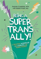 Being a Super Trans Ally!: A Creative Workbook and Journal for Young People 1787751988 Book Cover