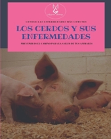 Los cerdos y sus enfermedades: Conoce las enfermedades más comunes, Prevenir es el camino de la salud de tus animales (Spanish Edition) B0863V35XB Book Cover