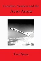 Canadian Aviation and the Avro Arrow 1500545996 Book Cover