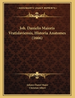 Joh. Danielis Maioris Vratislaviensis, Historia Anatomes (1666) 1162175923 Book Cover