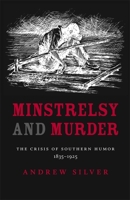 Minstrelsy and Murder: The Crisis of Southern Humor, 1835-1925 (Southern Literary Studies) 080713080X Book Cover