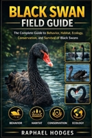 BLACK SWAN FIELD GUIDE: BLACK SWAN FIELD GUIDE B0GXW3R4D9 Book Cover