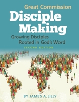 Great Commission Disciple Making - Second Edition: Growing Disciples Rooted in God’s Word (Biblical Disciple Making) B0CK3K6CS3 Book Cover