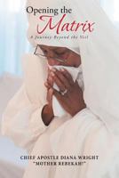 Opening the Matrix: A Journey Beyond the Veil 1491701013 Book Cover