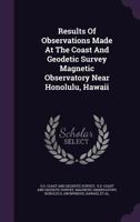 Results of Observations Made at the Coast and Geodetic Survey Magnetic Observatory Near Honolulu, Hawaii 1342736605 Book Cover