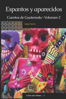 Espantos y aparecidos: Cuentos de Guatemala, Volumen 2 (Colección Voluta) (Spanish Edition) 9929724524 Book Cover