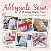 Abbygale Sews: 20 Simple Sewing Projects 1844489736 Book Cover