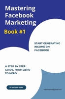 Mastering Facebook Marketing B0C658FNP3 Book Cover