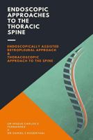 Endoscopic Approaches to the Thoracic Spine: Endoscopically assisted retropleural approach & Thoracoscopic approach to the spine 1985236737 Book Cover