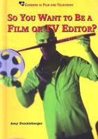 So You Want to Be a Film or TV Editor? (Careers in Film and Television) 0766027392 Book Cover