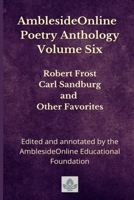AmblesideOnline Poetry Anthology Volume Six: Robert Frost, Carl Sandburg, and Other Favorites B09F1KNLMF Book Cover