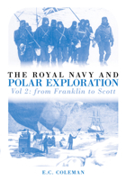 The Royal Navy and Polar Exploration, Vol. 2: From Franklin to Scott 0752442074 Book Cover