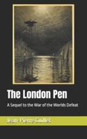 The London Pen: A Sequel to the War of the Worlds Defeat B0DBL774FP Book Cover