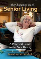 The Changing Face of Senior Living: What Every Family Needs to Know Before They Tour B0H4X4W9S1 Book Cover