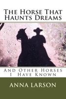 The Horse That Haunts Dreams 1495250539 Book Cover