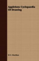 Appleton's cyclopædia of drawing, designed as a textbook for the mechanic, architect, engineer, and surveyor: comprising geometrical projection, ... drawing, perspective and isometry 1145464378 Book Cover