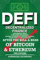 Decentralized Finance (DeFi) Investment Guide; Platforms, Exchanges, Lending, Borrowing, Options Trading, Flash Loans & Yield-Farming: Bull & Bear of ... (P2P) Investing The New Financial Economy 1915002044 Book Cover