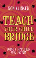 Teach Your Child Bridge: Using A Simplified Acol System (Master Bridge Series) 0575047372 Book Cover