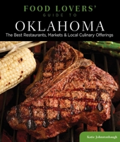 Food Lovers' Guide to Oklahoma: The Best Restaurants, Markets & Local Culinary Offerings (Food Lovers' Series) 0762781157 Book Cover