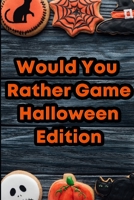 Would You Rather Game: Halloween Edition: Questions for Kids ages 2-7 169452552X Book Cover