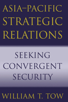 Asia-Pacific Strategic Relations: Seeking Convergent Security (Cambridge Asia-Pacific Studies) 0521003687 Book Cover