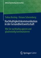 Nachhaltigkeitskommunikation in der Gesundheitswirtschaft: Wie Sie nachhaltig agieren und glaubwürdig kommunizieren (Edition Nachhaltig wirtschaften) (German Edition) 3658473576 Book Cover