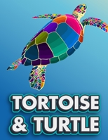 TORTOISE & TURTLE: Turltes Color Book For Adults | Tortoise and Turtle Patterns Coloring Pages For Relaxation Stress Relieving Gift For Turtle-Lover B08QWBXXMJ Book Cover