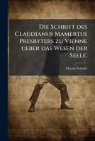 Die Schrift des Claudianus Mamertus Presbyters zu Vienne ueber das Wesen der Seele. 1271718413 Book Cover